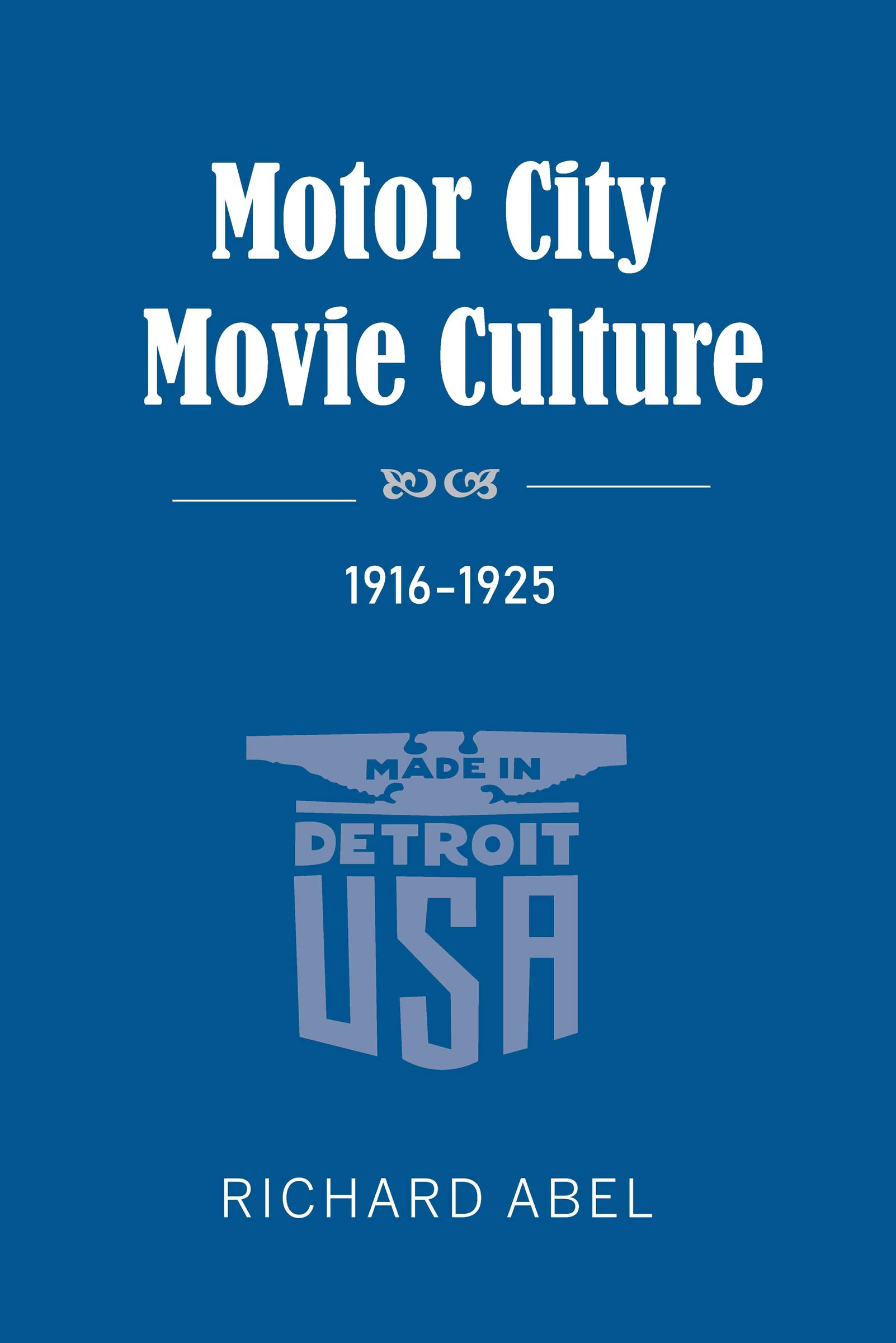 Richard Abel, Motor City Movie Culture, 19161925 (Indiana